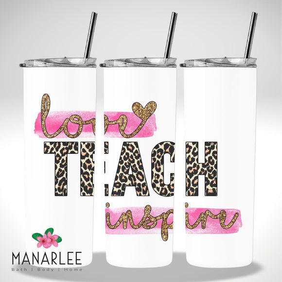 Skinny Insulated Tumbler- 600ml “Teach, Love, Inspire”