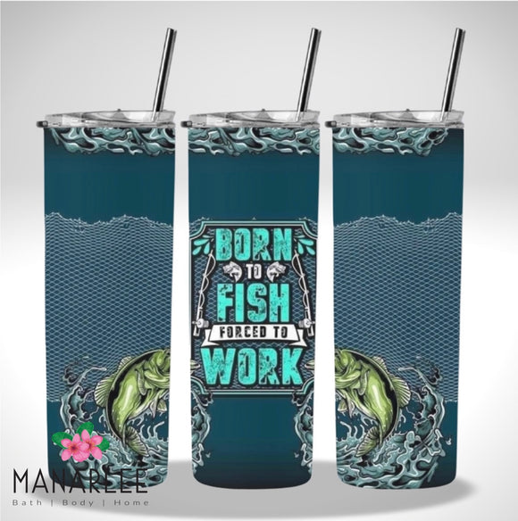 Skinny Insulated Tumbler- 600ml “Born to fish, forced to work”
